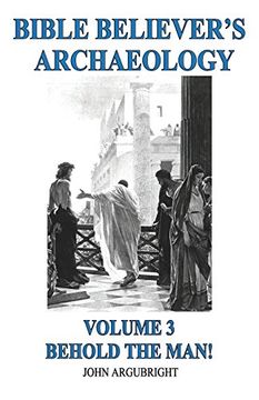 portada Bible Believer's Archaeology, Volume 3: Behold the Man! (en Inglés)