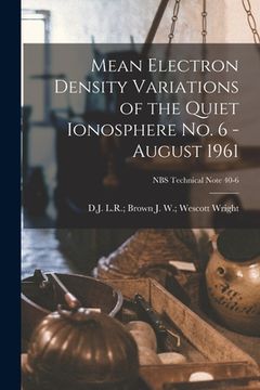 portada Mean Electron Density Variations of the Quiet Ionosphere No. 6 - August 1961; NBS Technical Note 40-6 (en Inglés)