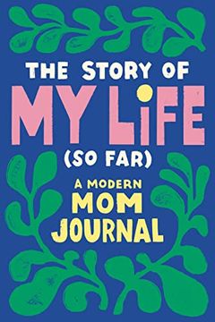 portada The Story of My Life (So Far): A Modern Mom Journal (in English)