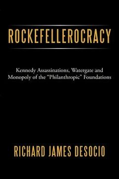 portada Rockefellerocracy: Kennedy Assassinations, Watergate and Monopoly of the Philanthropic Foundations (en Inglés)
