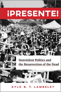 portada ¡Presente!: Nonviolent Politics and the Resurrection of the Dead
