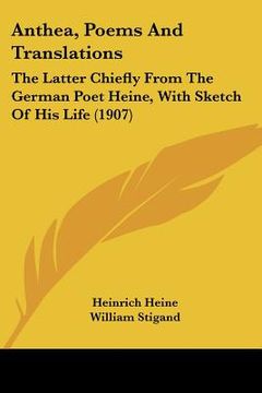 portada anthea, poems and translations: the latter chiefly from the german poet heine, with sketch of his life (1907) (en Inglés)