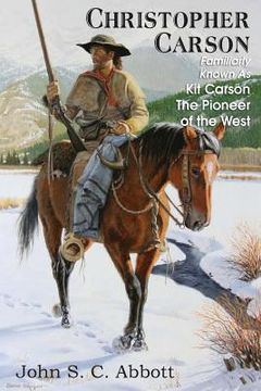 portada Christopher Carson, Familiarly Known as Kit Carson the Pioneer of the West (en Inglés)