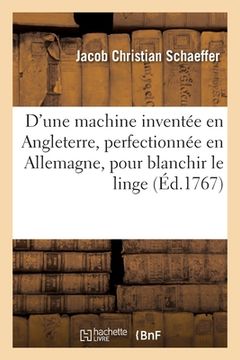 portada Description d'une machine inventée en Angleterre, perfectionnée en Allemagne, pour blanchir le linge (en Francés)