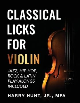 portada Classical Licks for Violin: Jazz, Hip Hop, Rock & Latin Play-Alongs Included (en Inglés)