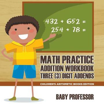 portada Math Practice Addition Workbook - Three (3) Digit Addends Children's Arithmetic Books Edition (en Inglés)