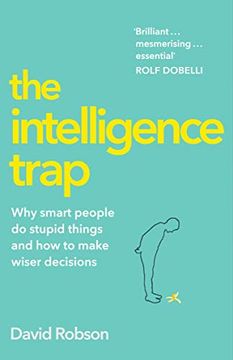 portada The Intelligence Trap: Why Smart People do Stupid Things and how to Make Wiser Decisions 