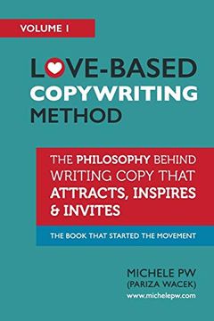 portada Love-Based Copywriting Method: The Philosophy Behind Writing Copy That Attracts, Inspires and Invites: 1 (Love-Based Business) (en Inglés)