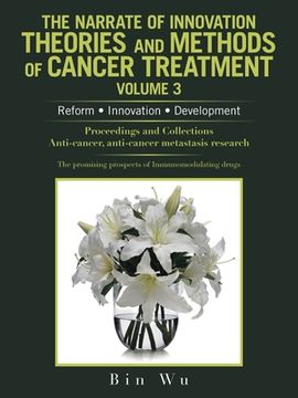 portada The Narrate of Innovation Theories and Methods of Cancer Treatment Volume 3: Reform Innovation Development