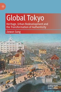portada Global Tokyo: Heritage, Urban Redevelopment and the Transformation of Authenticity
