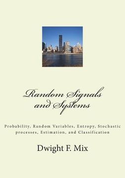 portada Random Signals and Systems: Probability, Random Variables, Entropy, Stochastic processes, Estimation, and Classification (en Inglés)