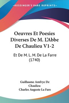 portada Oeuvres Et Poesies Diverses De M. L'Abbe De Chaulieu V1-2: Et De M. L. M. De La Farre (1740) (en Francés)