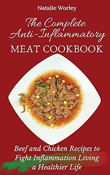 portada The Complete Anti-Inflammatory Meat Cookbook: Beef and Chicken Recipes to Fight Inflammation Living a Healthier Life (en Inglés)