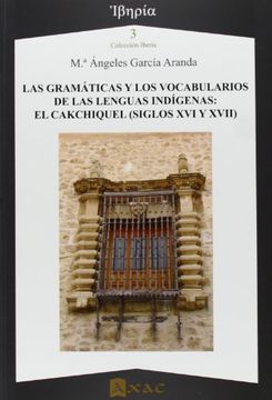 portada Gramáticas Y Los Vocabularios De Las Lenguas Indígenas: Cakchiquel(S. Xvi Y Xvii)