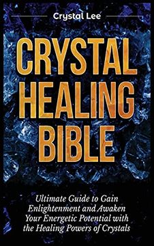 portada Crystal Healing Bible: Ultimate Guide to Gain Enlightenment and Awaken Your Energetic Potential With the Healing Powers of Crystals 