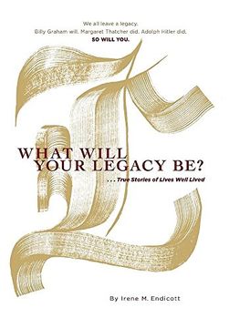 portada What Will Your Legacy Be? True Stories of Lives Well Lived (en Inglés)