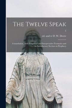 portada The Twelve Speak; a Translation...with Exegetical and Interpretative Footnotes and an Introductory Section on Prophecy; 2 (en Inglés)