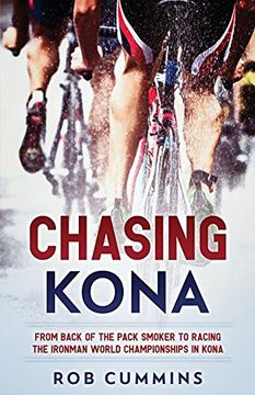 portada Chasing Kona: From Back of the Pack Smoker to Racing the Ironman World Championships in Kona: 1 (en Inglés)