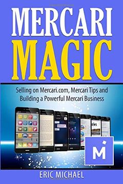 portada Mercari Magic: Selling on Mercari. Com, Mercari Tips and Building a Powerful Mercari Business (Almost Free Money) (en Inglés)