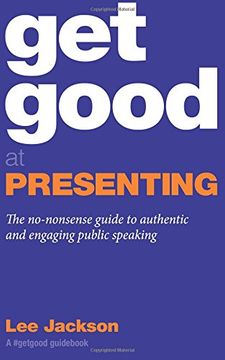 portada Get Good At Presenting: The no-nonsense guide to authentic and engaging public speaking (A #GetGood Guid) (en Inglés)