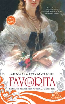portada La Favorita: La Historia de Amor Entre Alfonso xii y Elena Sanz (in Spanish)