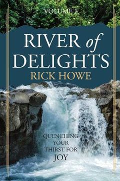 portada River of Delights, Volume 1: Quenching Your Thirst For Joy (en Inglés)