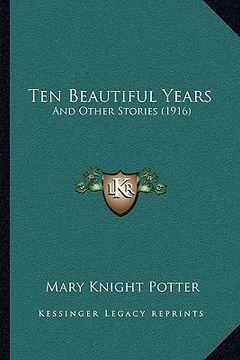 portada ten beautiful years: and other stories (1916) (en Inglés)