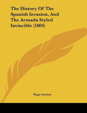 portada the history of the spanish invasion, and the armada styled invincible (1804) (en Inglés)