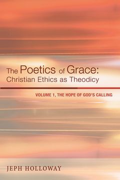 portada The Poetics of Grace: Christian Ethics as Theodicy (in English)