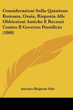 portada considerazioni sulla quistione romana, ossia, risposta alle obbiezioni antiche e recenti contro il governo pontificio (1860)
