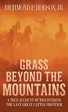 portada Grass Beyond the Mountains: Discovering the Last Great Cattle Frontier 