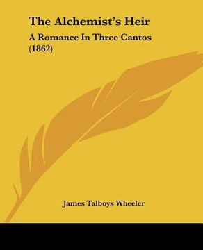 portada the alchemist's heir: a romance in three cantos (1862) (en Inglés)