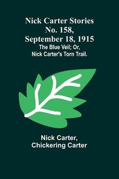 portada Nick Carter Stories No. 158, September 18, 1915: The blue veil; or, Nick Carter's torn trail. (en Inglés)