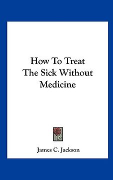portada how to treat the sick without medicine (en Inglés)