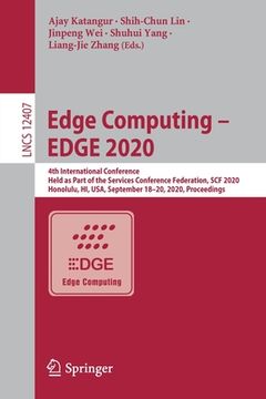 portada Edge Computing - Edge 2020: 4th International Conference, Held as Part of the Services Conference Federation, Scf 2020, Honolulu, Hi, Usa, Septemb