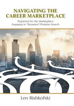 portada Navigating the Career Marketplace: Preparing for the Marketplace Engaging in "Situation"/Position Search (in English)