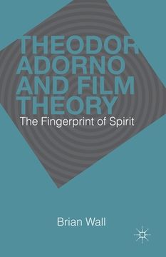 portada Theodor Adorno and Film Theory: The Fingerprint of Spirit (in English)