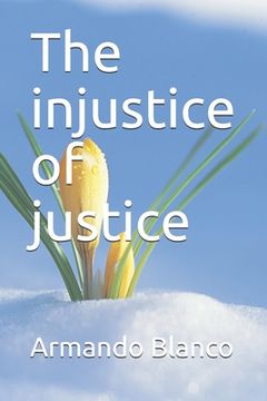 portada The injustice of justice (en Inglés)