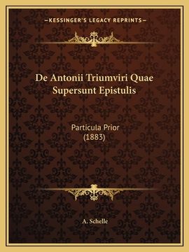 portada De Antonii Triumviri Quae Supersunt Epistulis: Particula Prior (1883) (en Latin)