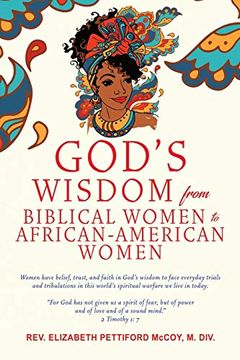 portada God'S Wisdom From Biblical Women to African-American Women: Women Have Belief, Trust, and Faith in God'S Wisdom to Face Everyday Trials and. World'S Spiritual Warfare we Live in Today (en Inglés)