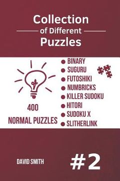 portada Collection of Different Puzzles - 400 Normal Puzzles; Binary, Suguru, Futoshiki, Numbricks, Killer Sudoku, Hitori, Sudoku X, Slitherlink vol.2