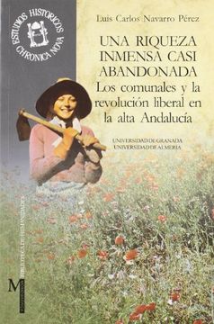 portada Una Riqueza Inmensa Casi Abandonada: Los Comunales y la Revolución Liberal en la Alta Andalucía (Monográfica Humanidades (in Spanish)