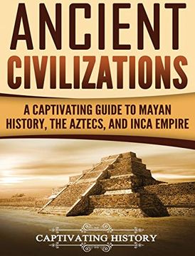 portada Ancient Civilizations: A Captivating Guide to Mayan History, the Aztecs, and Inca Empire (en Inglés)