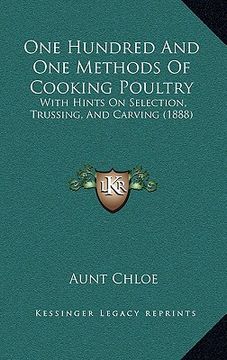 portada one hundred and one methods of cooking poultry: with hints on selection, trussing, and carving (1888)