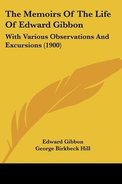 portada the memoirs of the life of edward gibbon: with various observations and excursions (1900)