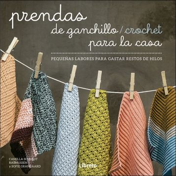 portada Prendas de Ganchillo / Crochet Para la Casa: Pequeñas Labores Para Gastar Restos de Hilos (in Spanish)