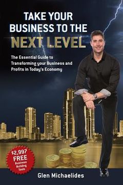 portada Take Your Business to the Next Level: The Essential Guide to Transforming Your Business and Profits in Today's Economy (en Inglés)