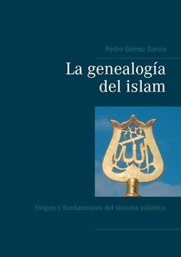 portada La genealogía del islam: Origen y fundamentos del sistema islámico (in Spanish)