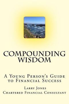 portada Compounding Wisdom: A Young Person's Guide to Financial Success (en Inglés)