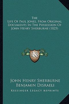 portada the life of paul jones, from original documents in the possethe life of paul jones, from original documents in the possession of john henry sherburne (en Inglés)